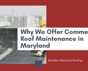 Why We Offer Commercial Roof Maintenance in Maryland