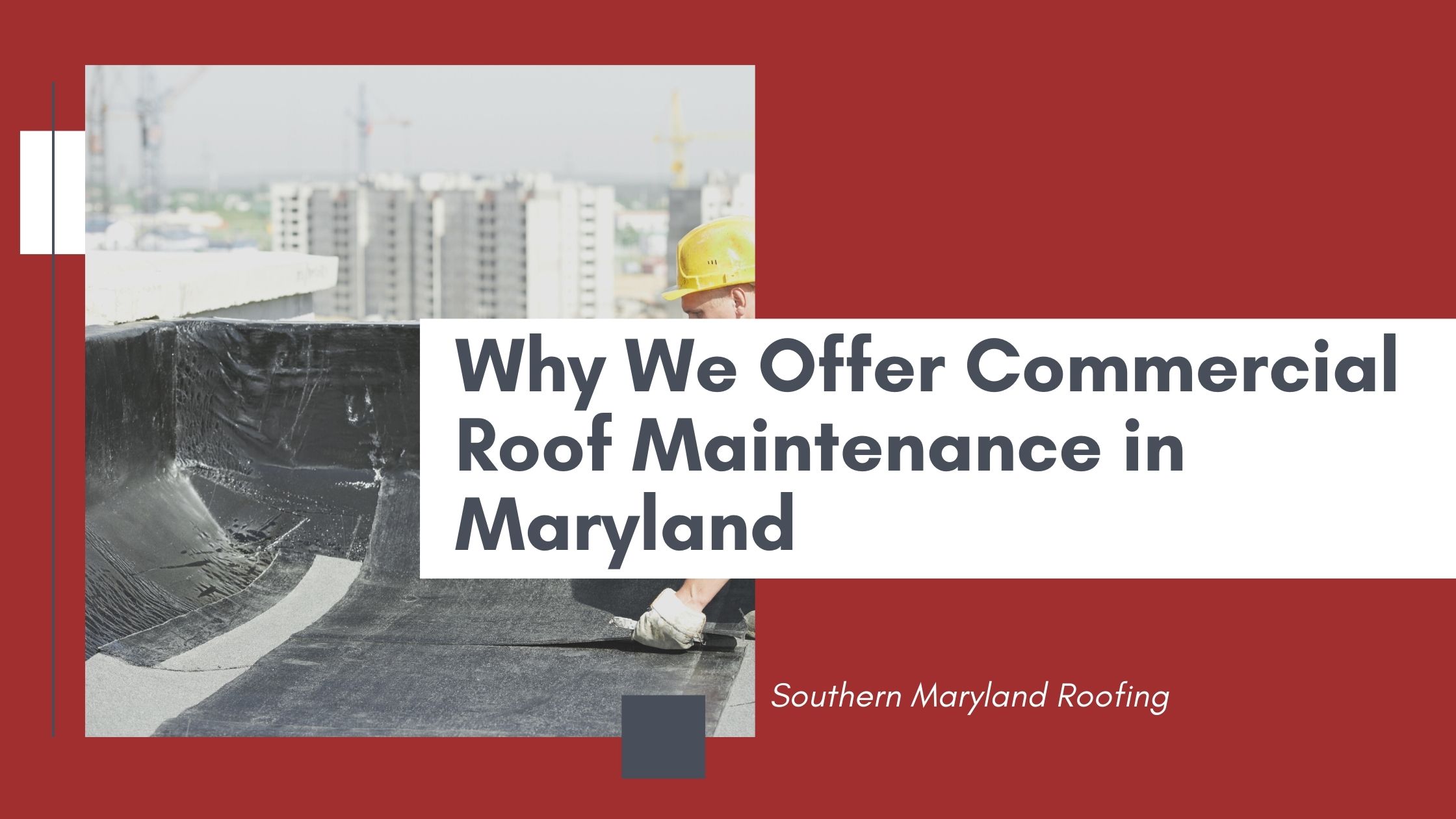 Why We Offer Commercial Roof Maintenance in Maryland